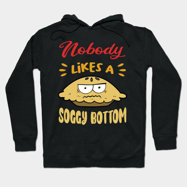 Nobody Likes A Soggy Bottom gift for British Baking Lovers Hoodie by Soul Searchlight